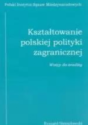 Kształtowanie polskiej polityki zagranicznej. Wstęp do analizy - Ryszard Stemplowski