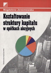 Kształtowanie struktury kapitału w spółkach akcyjnych - Magdalena Jerzemowska