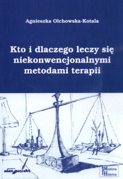Kto i dlaczego leczy się niekonwencjonalnymi metodami terapii? - Agnieszka Olchowska-Kotala