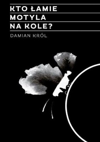 Kto łamie motyla na kole? - Król Damian