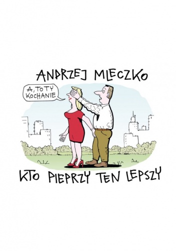 Kto pieprzy ten lepszy - Andrzej Mleczko