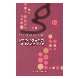 Kto rządzi w rodzinie. Socjologiczna analiza relacji w małżeństwie - Danuta Duch-Krzystoszek