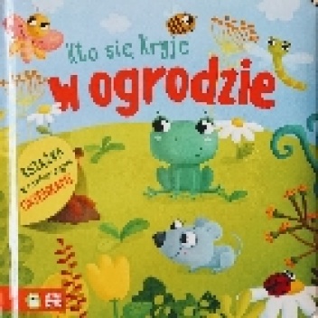 Kto się kryje w ogrodzie - opracowanie zbiorowe