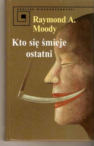 Kto się śmieje ostatni - Raymond A. Moody