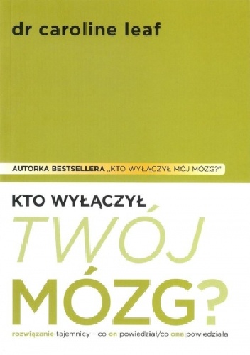 Kto wyłączył twój mózg? - dr Caroline Leaf