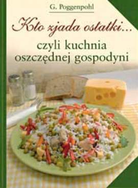 Kto zjada ostatki... Czyli kuchnia oszczędnej gospodyni - Gerhardt Paggenpohl