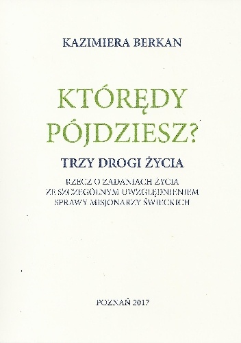 Którędy pójdziesz? Trzy drogi życia - Kazimiera Berkan