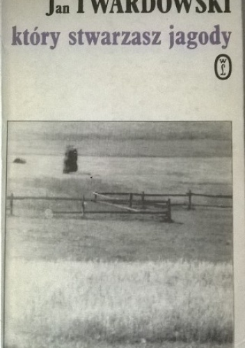 Który stwarzasz jagody - Jan Twardowski