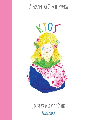 KTOŚ. BAJKI BEZ BARIER CZ.XIII WADA SERCA - Aleksandra Chmielewska