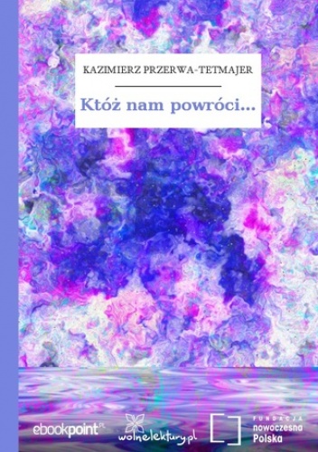 Któż nam powróci - Kazimierz Przerwa-Tetmajer