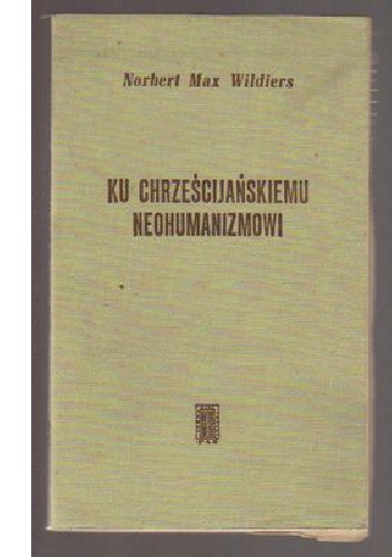 Ku chrześcijańskiemu neohumanizmowi - Norbert Max Wildiers