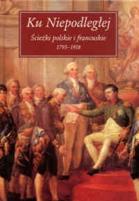 Ku Niepodległej. Ścieżki polskie i francuskie 1975-1918 - Małgorzata Willaume