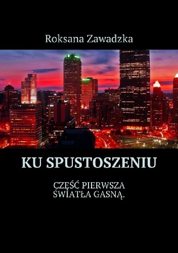 Ku spustoszeniu. Światła gasną - Roksana Zawadzka