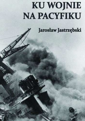 Ku wojnie na Pacyfiku - Jarosław Jastrzębski