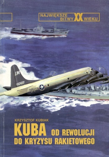 Kuba - od rewolucji do kryzysu rakietowego - Krzysztof Kubiak