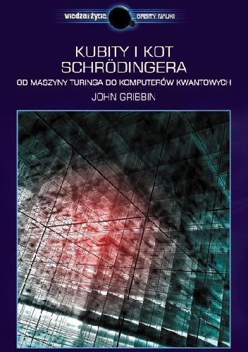 Kubity i kot Schrödingera. Od maszyny Turinga do komputerów kwantowych - John Gribbin