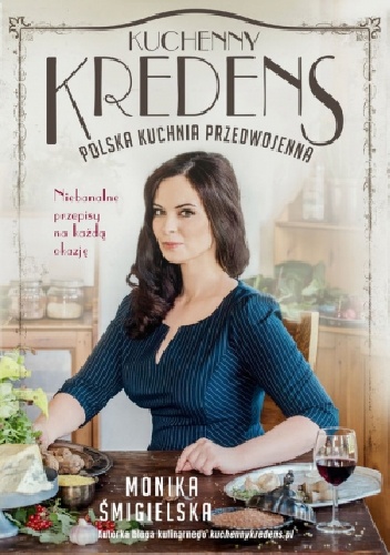 Kuchenny Kredens. Polska kuchnia przedwojenna - Śmigielska Monika