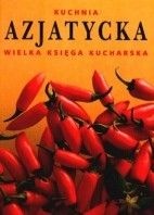 Kuchnia azjatycka. Wielka Księga Kucharska - praca zbiorowa