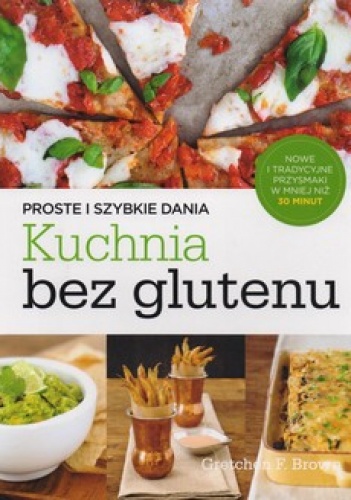 Kuchnia bez glutenu. Proste i szybkie dania - Gretchen F. Brown