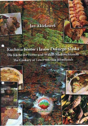 Kuchnia borów i lasów Dolnego Śląska - Jan Akielaszek
