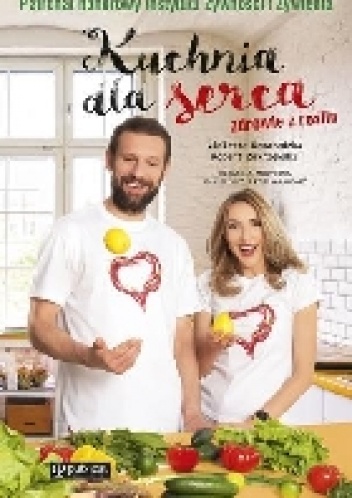 Kuchnia dla serca. Zdrowie z roślin - Violetta Domaradzka, Robert Zakrzewski