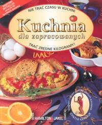 Kuchnia dla zapracowanych - Denise Hamilton, Chantal Jakel