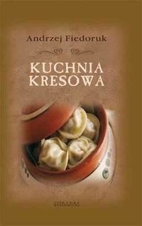Kuchnia kresowa - Andrzej Fiedoruk