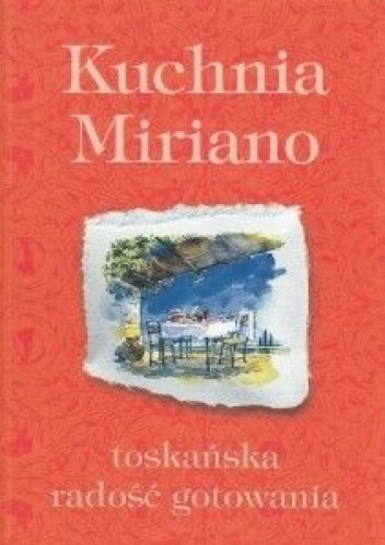 Kuchnia Miriano toskańska radość gotowania - Miriano Baldacci