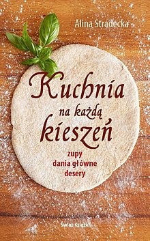 Kuchnia na każdą kieszeń. Zupy, dania główne, desery - Alina Stradecka