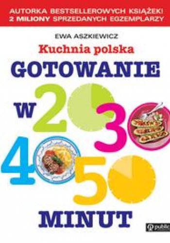 Kuchnia polska. Gotowanie w 20, 30, 40, 50 minut - Ewa Aszkiewicz
