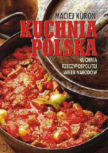 Kuchnia Polska. Kuchnia Rzeczypospolitej Wielu Narodów - Maciej Kuroń