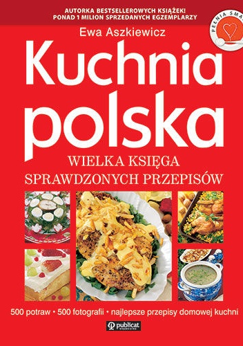 Kuchnia Polska. Wielka księga sprawdzonych przepisów - Ewa Aszkiewicz