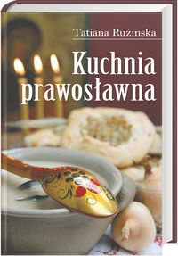 Kuchnia prawosławna - Rużinska Tatiana - Tatiana Rużinska