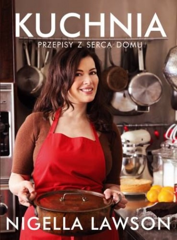 Kuchnia. Przepisy z serca domu - Nigella Lawson