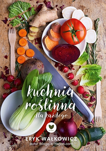 Kuchnia roślinna dla każdego - Eryk Wałkowicz