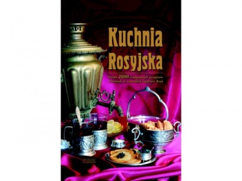 Kuchnia rosyjska. Ponad 2000 tradycyjnych przepisów zebranych ze wszystkich regionów Rosji - Inna Łukasik, Agnieszka Sado