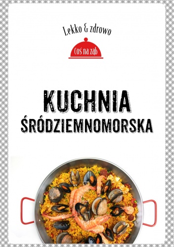 Kuchnia śródziemnomorska - Justyna Mrowiec