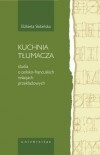 Kuchnia tłumacza. Studia o polsko-francuskich relacjach przekładowych - Elżbieta Skibińska