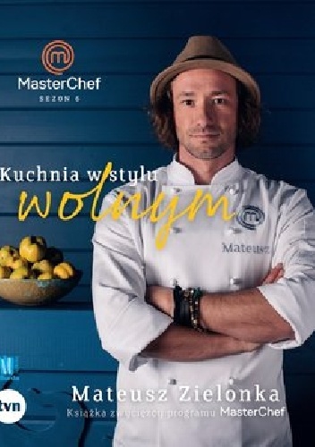 Kuchnia w stylu wolnym. Książka zwycięzcy programu MasterChef - Mateusz Zielonka
