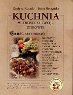 Kuchnia w trosce o Twoje zdrowie - Grażyna Kuczek, Beata Śleszyńska