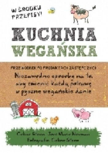 Kuchnia wegańska. Przewodniik po produktach zastępczych - Celine Steen, Marie Joni Newman