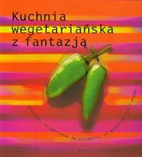 Kuchnia wegetariańska z fantazją - Sebastian Dickhaut, Cornelia Schinharl