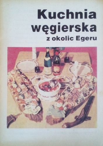 Kuchnia węgierska z okolic Egeru - Levente Kaposi