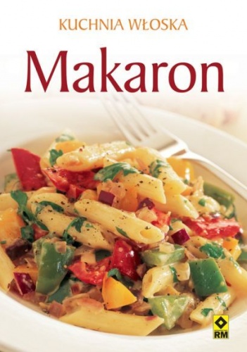 Kuchnia włoska. Makaron - praca zbiorowa
