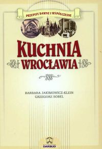 Kuchnia Wrocławia - Barbara Jakimowicz-Klein, Grzegorz Sobel