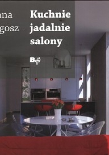 Kuchnie, jadalnie, salony - Hanna Długosz, Maria Tyniec