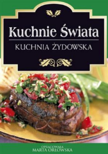 Kuchnie świata. Kuchnia żydowska - Marta Orłowska