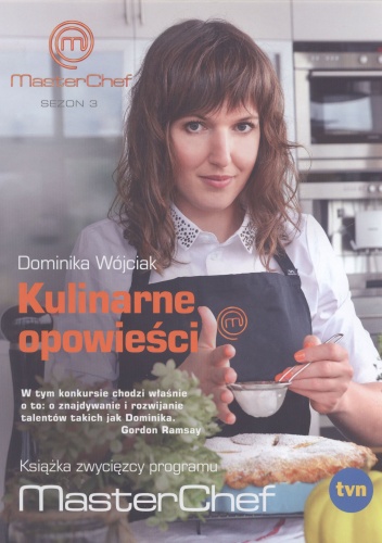 Kulinarne opowieści. Książka zwycięzcy programu MasterChef - Dominika Wójciak