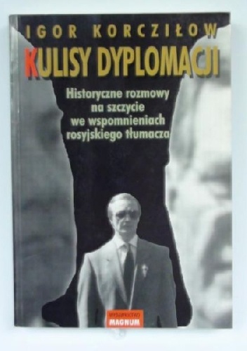 KULISY DYPLOMACJI Historyczne rozmowy na szczycie we wspomnieniach rosyjskiego tłumacza