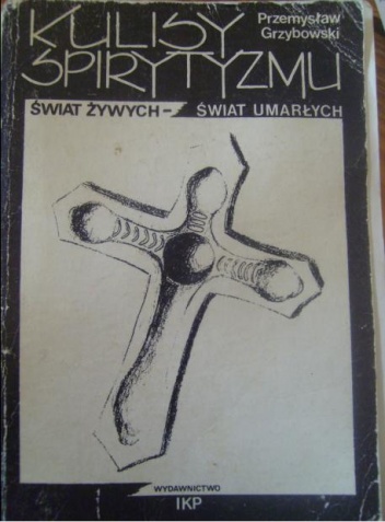 Kulisy spirytyzmu. Świat żywych- świat umarłych. - Przemysław Paweł Grzybowski